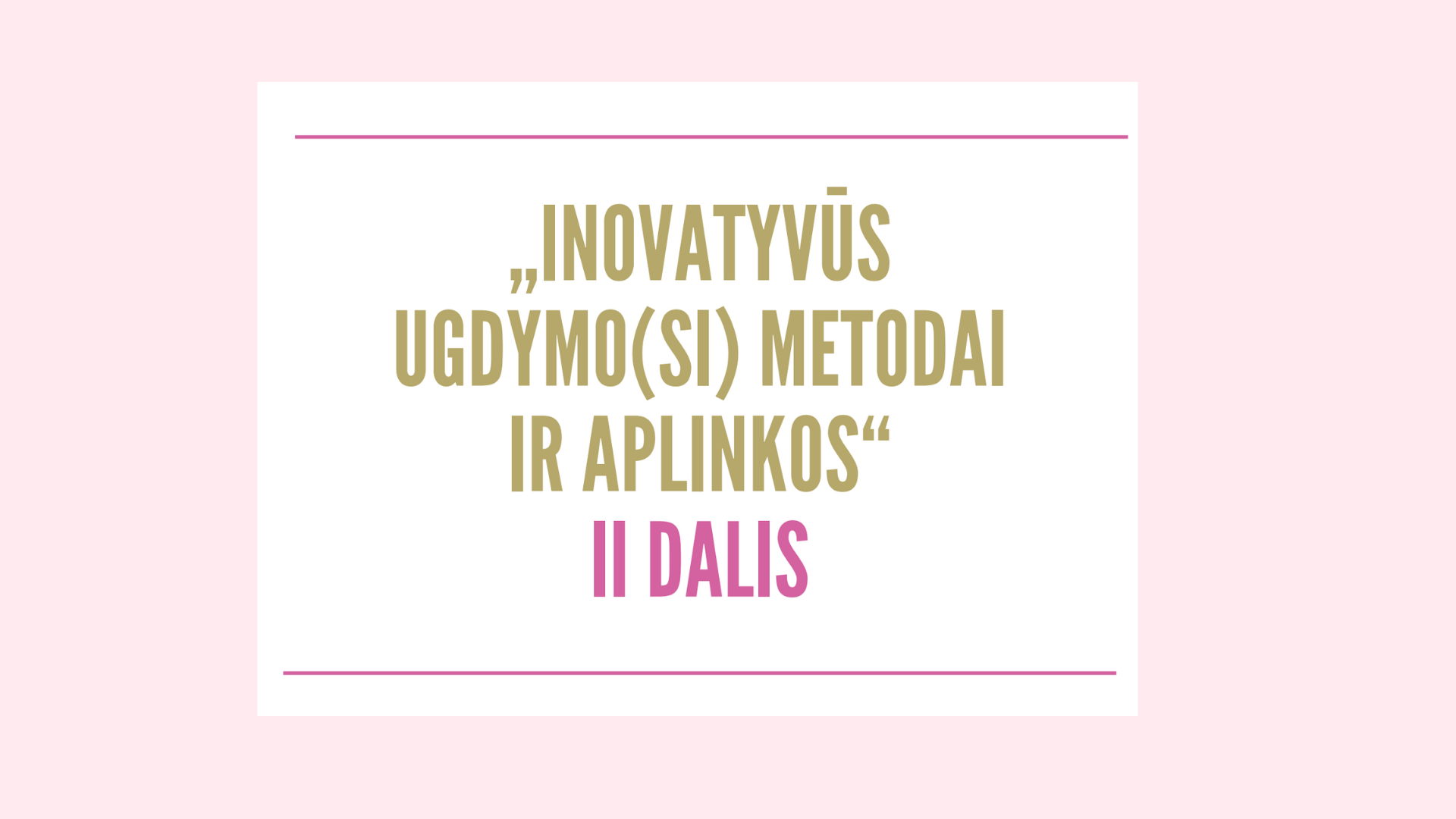 Inovatyvūs ugdymo(si) metodai ir aplinkos: II dalis