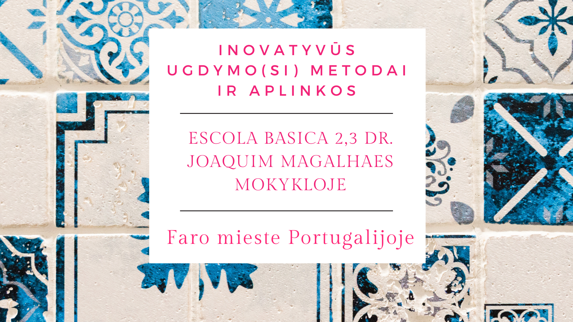Inovatyvūs ugdymo(si) metodai ir aplinkos Escola Basica 2,3 Dr. Joaquim Magalhaes mokykloje Faro mieste Portugalijoje
