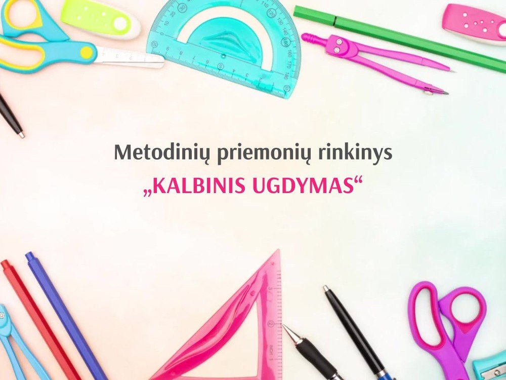 METODINĖS PRIEMONĖS PRIEŠMOKYKLINIO AMŽIAUS VAIKŲ KOMPETENCIJŲ UGDYMUI. 2 RINKINYS „Kalbinis ugdymas“